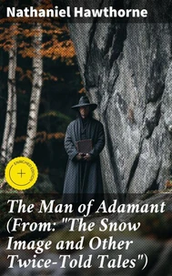 The Man of Adamant (From: "The Snow Image and Other Twice-Told Tales")
