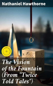 The Vision of the Fountain (From "Twice Told Tales")
