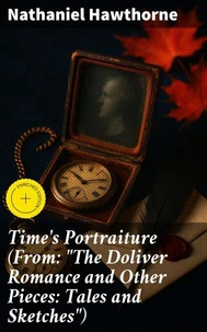 Time's Portraiture (From: "The Doliver Romance and Other Pieces: Tales and Sketches")