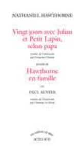 Nathaniel Hawthorne - Vingt Jours Avec Julian Et Petit Lapin, Selon Papa Precede De Hawthorne En Famille Par Paul Auster.