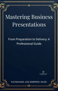 Mastering Business Presentations: From Preparation to Delivery