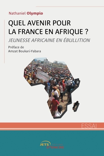 Nathaniel Olympio - Quel avenir pour la France en Afrique ? - Jeunesse africaine en ébullition.