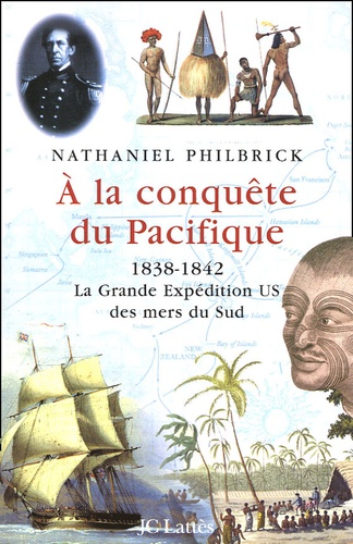 Nathaniel Philbrick - A la conquête du Pacifique - 1838-1842, la Grande Expédition U.S. des mers du Sud.