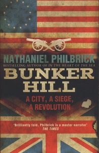 Nathaniel Philbrick - Bunker Hill - A City, A Siege, A Revolution.