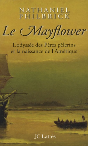 Nathaniel Philbrick - Le Mayflower - L'odyssée des Pères pèlerins et la naissance de l'Amérique.