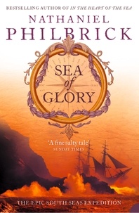 Nathaniel Philbrick - Sea of Glory - The Epic South Seas Expedition 1838–42.