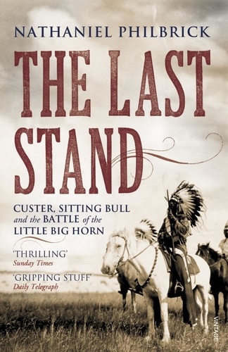 Nathaniel Philbrick - The Last Stand - Custer, Sitting Bull and the Battle of the Little Big Horn.