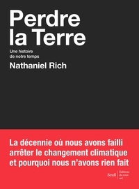 Nathaniel Rich - Perdre la Terre - Une histoire de notre temps.