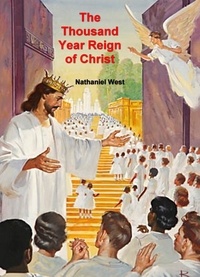 Nathaniel West - The Thousand Year Reign of Christ.