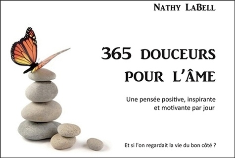 Nathy Labell - 365 douceurs pour l'âme : une pensée positive, inspirante et motivante par jour.