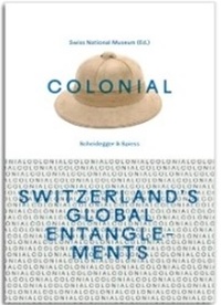 Nati Schweizerisches - Colonial Switzerland s Global Entanglements /anglais.