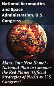 Mars: Our New Home? - National Plan to Conquer the Red Planet (Official Strategies of NASA &amp; U.S. Congress)