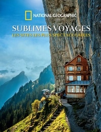  National Geographic - Sublimes voyages - Les sites les plus spectaculaires.
