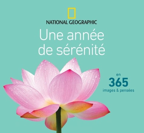  National Geographic - Une année de sérénité en 365 images et pensées.