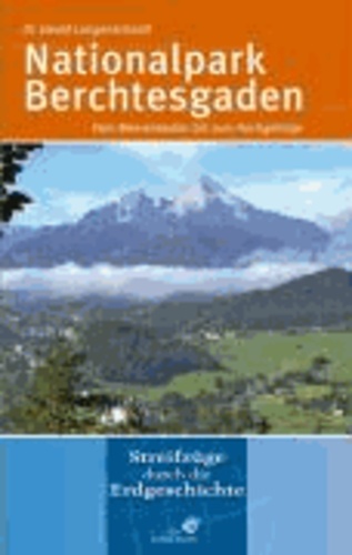 Nationalpark Berchtesgaden - Tiefe Seen und schroffe Höhen / Streifgeschichte durch die Erdgeschichte.