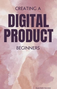 Creating A Digital Product-  Beginner’s