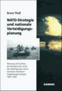 NATO-Strategie und nationale Verteidigungsplanung - Planung und Aufbau der Bundeswehr unter den Bedingungen einer massiven atomaren Vergeltungsstrategie 1952-1960.