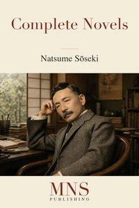 The Complete Novels of Natsume Sōseki: Modern English Translations