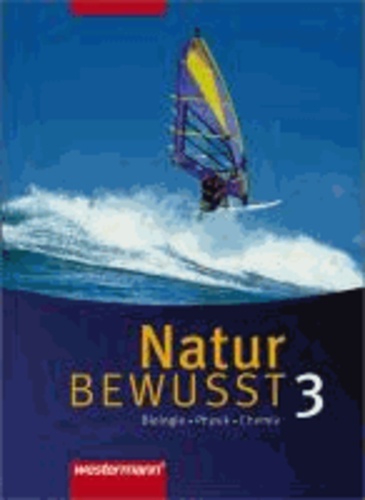 Natur bewusst 3. Schülerband. Biologie / Physik / Chemie. Hauptschule / Gesamtschule. Niedersachsen - Ausgabe 2007.