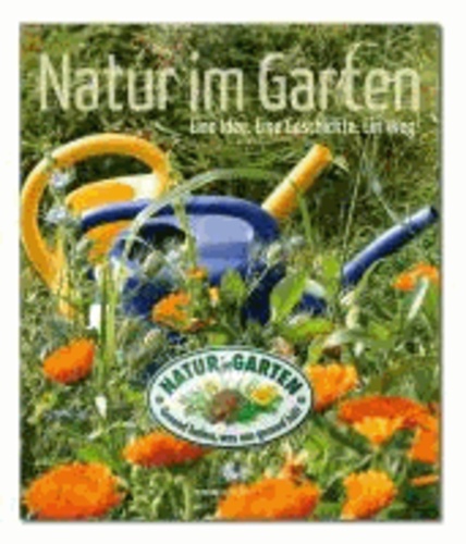 Natur im Garten - Eine Idee. Eine Geschichte. Ein Weg..