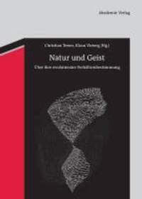 Natur und Geist - Über ihre evolutionäre Verhältnisbestimmung.