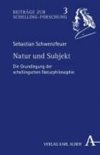 Natur und Subjekt - Die Grundlegung der schellingschen Naturphilosophie.