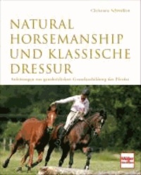 Natural Horsemanship und klassische Dressur - Anleitung zur ganzheitlichen Grundausbildung des Pferdes.