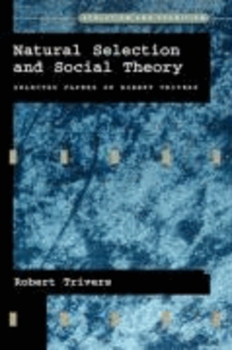 Natural Selection and Social Theory - Selected Papers of Robert Trivers.