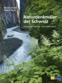 Naturdenkmäler der Schweiz - Das grosse Wander- und Erlebnisbuch.