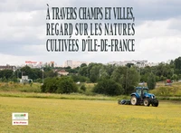 A travers champs et villes, regards sur les natures cultivées d'Ile-de-France