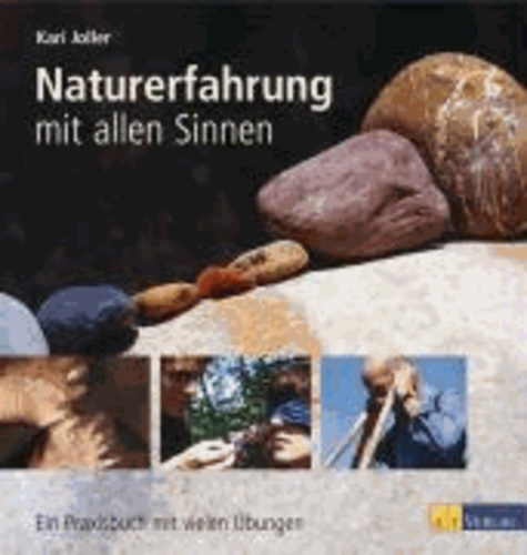 Naturerfahrung mit allen Sinnen - Ein Praxisbuch mit vielen Übungen.