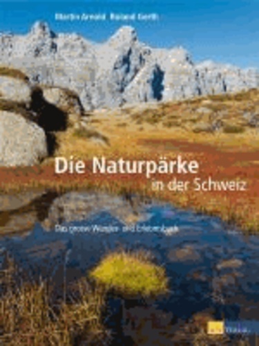 Naturpärke der Schweiz - Das grosse Wander- und Erlebnisbuch.