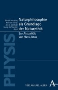 Naturphilosophie als Grundlage der Naturethik - Zur Aktualität von Hans Jonas.