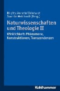 Naturwissenschaften und Theologie II - Wirklichkeit: Phänomene, Konstruktionen, Transzendenzen.