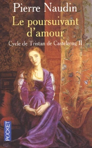 Cycle De Tristan De Castelreng Tome 2 : Le Poursuivant D'Amour