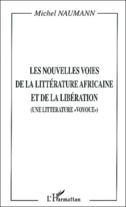 Les Nouvelles Voies De La Litterature Africaine Et De La Liberation. Une Litterature "Voyoue"