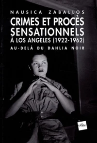 Crimes et procès sensationnels à Los Angeles 1922-1962