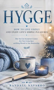 Hygge: How to Live Cozily and Enjoy Life’s Simple Pleasures