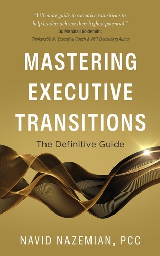  Navid Nazemian - Mastering Executive Transitions: The Definitive Guide - Mastering Executive Transitions, #1.