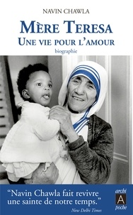 Navin Chawla - Mère Teresa - Une vie pour l'amour.