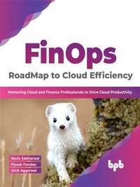 Ebooks télécharger torrent FinOps : RoadMap to Cloud Efficiency: Mentoring Cloud and Finance Professionals to Drive Cloud Productivity (English Edition) par Navin Sabharwal, Piyush Pandey, Amit Aggarwal 9789355512666 PDB RTF ePub in French