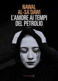 Nawal Al-sa'dawi - L'amore ai tempi del petrolio.