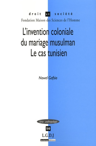 Nawel Gafsia - L'invention coloniale du mariage musulman - Le cas tunisien.