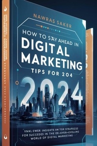  Nawras Saker - How to Stay Ahead in Digital Marketing Tips for 2024.