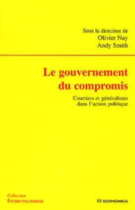 Le Gouvernement Du Compromis. Courtiers Et Generalistes Dans L'Action Politique