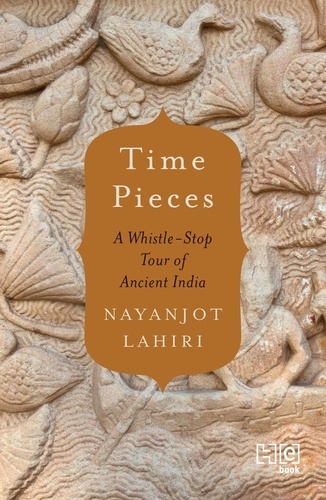 Time Pieces. A Whistle-Stop Tour through Ancient India