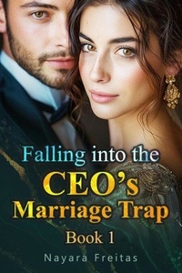 Pdf ebooks à télécharger gratuitement Falling into the CEO’s Marriage Trap Book 1 - Falling into the CEO’s Marriage Trap, #1