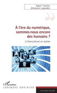 Nayiri Tavlian et Ghislaine Legendre - A l'ère du numérique, sommes-nous encore des humains ? - L'interculturel en action.