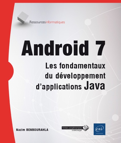 Nazim Benbourahla - Android 7 - Les fondamentaux du développement d'applications Java.