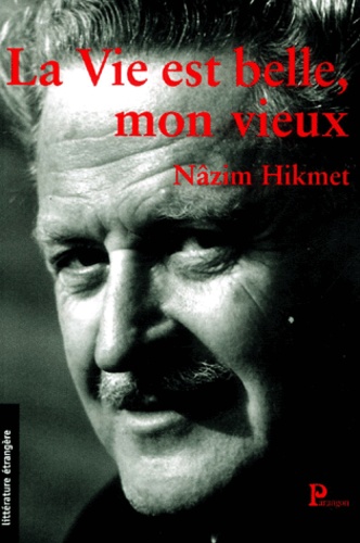 Nâzim Hikmet - La Vie Est Belle, Mon Vieux.